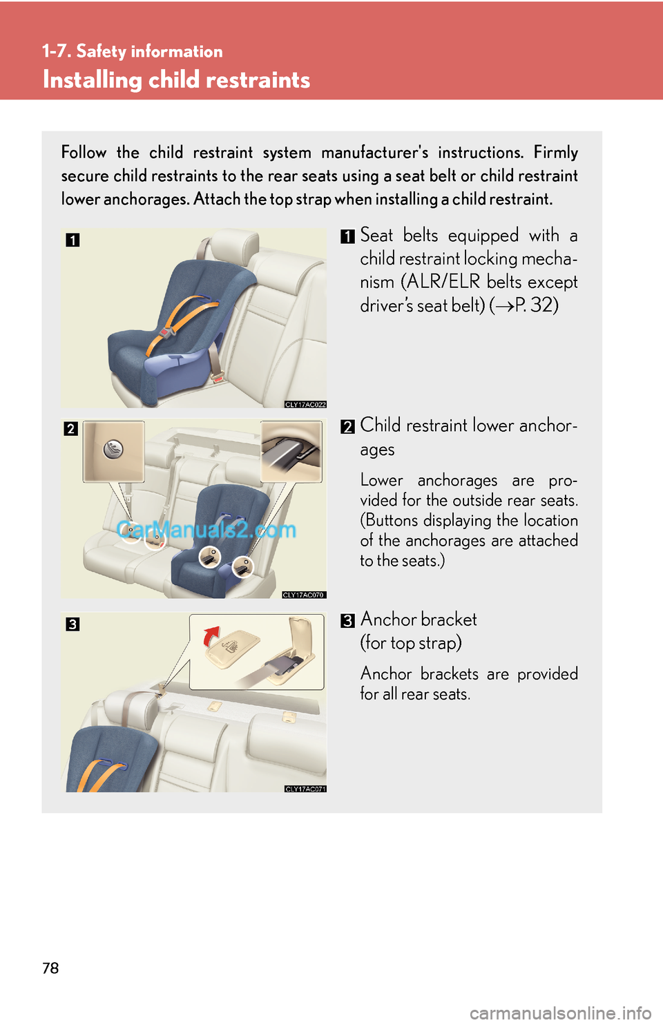Lexus ES350 2007 Safety information 78
1-7. Safety information
Installing child restraints
Follow the child restraint system manufacturers instructions. Firmly
secure child restraints to the rear seats using a seat belt or child restra Lexus ES350 2007 Safety information 78
1-7. Safety information
Installing child restraints
Follow the child restraint system manufacturers instructions. Firmly
secure child restraints to the rear seats using a seat belt or child restra
