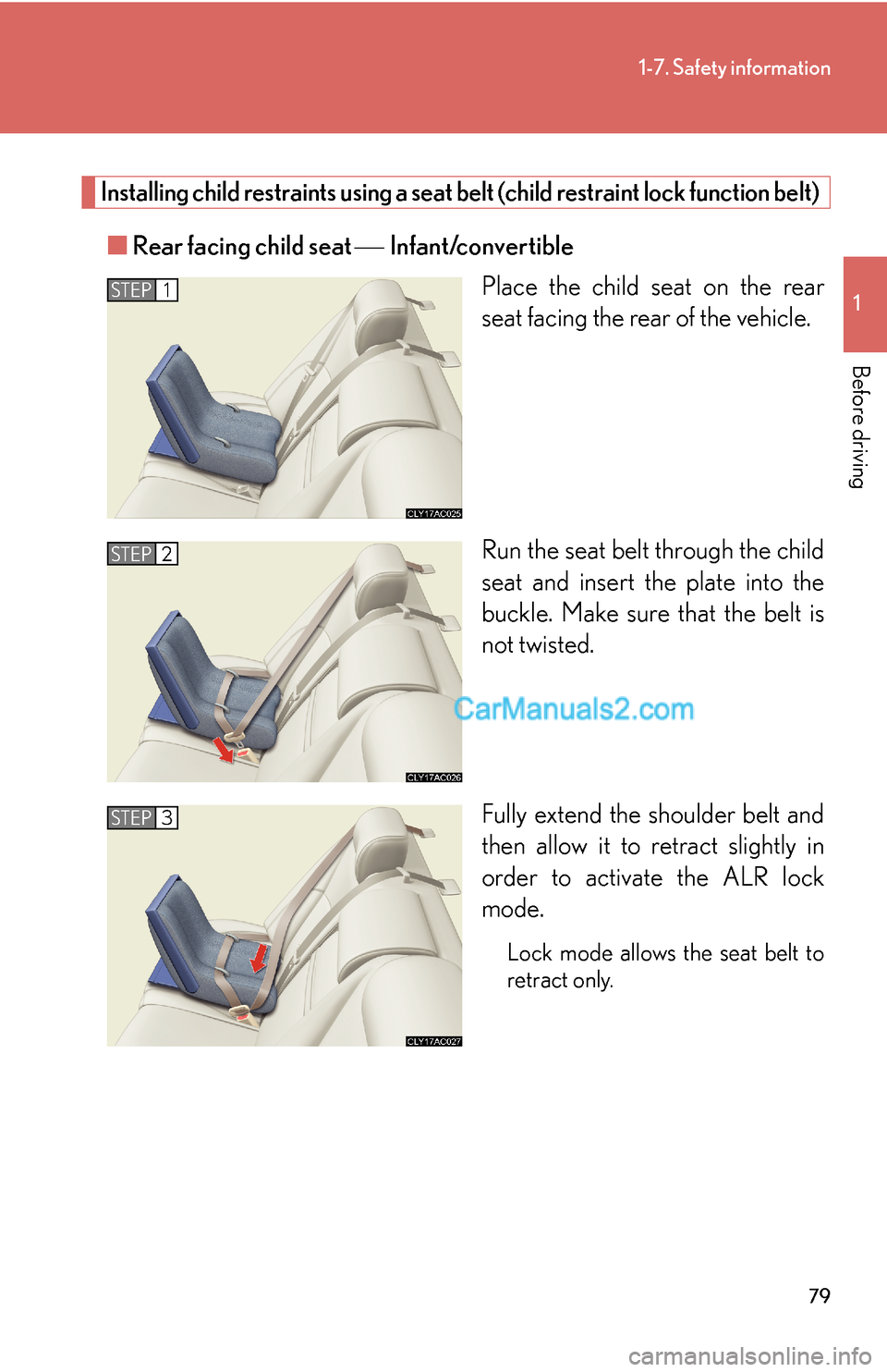 Lexus ES350 2007 Safety information 79
1-7. Safety information
1
Before driving
Installing child restraints using a seat belt (child restraint lock function belt)
■Rear facing child seat ⎯ Infant/convertible
Place the child seat on Lexus ES350 2007 Safety information 79
1-7. Safety information
1
Before driving
Installing child restraints using a seat belt (child restraint lock function belt)
■Rear facing child seat ⎯ Infant/convertible
Place the child seat on