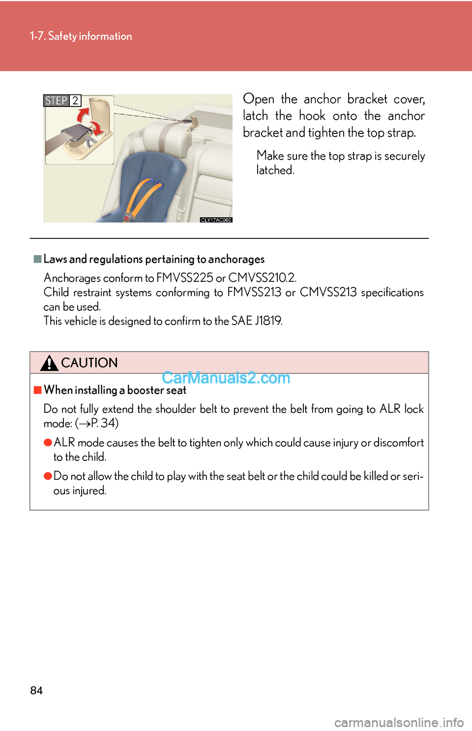 Lexus ES350 2007  Safety information 84
1-7. Safety information
Open the anchor bracket cover,
latch the hook onto the anchor
bracket and tighten the top strap. 
Make sure the top strap is securely
latched.
STEP2
■Laws and regulations 