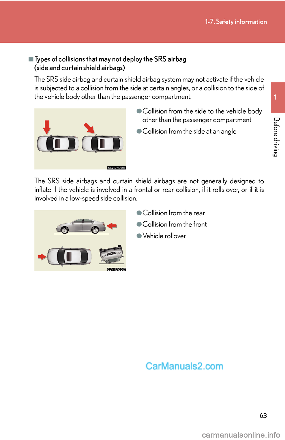 Lexus ES350 2007 Safety information 63
1-7. Safety information
1
Before driving
■Types of collisions that may not deploy the SRS airbag
(side and curtain shield airbags)
The SRS side airbag and curtain shield airbag system may not ac Lexus ES350 2007 Safety information 63
1-7. Safety information
1
Before driving
■Types of collisions that may not deploy the SRS airbag
(side and curtain shield airbags)
The SRS side airbag and curtain shield airbag system may not ac