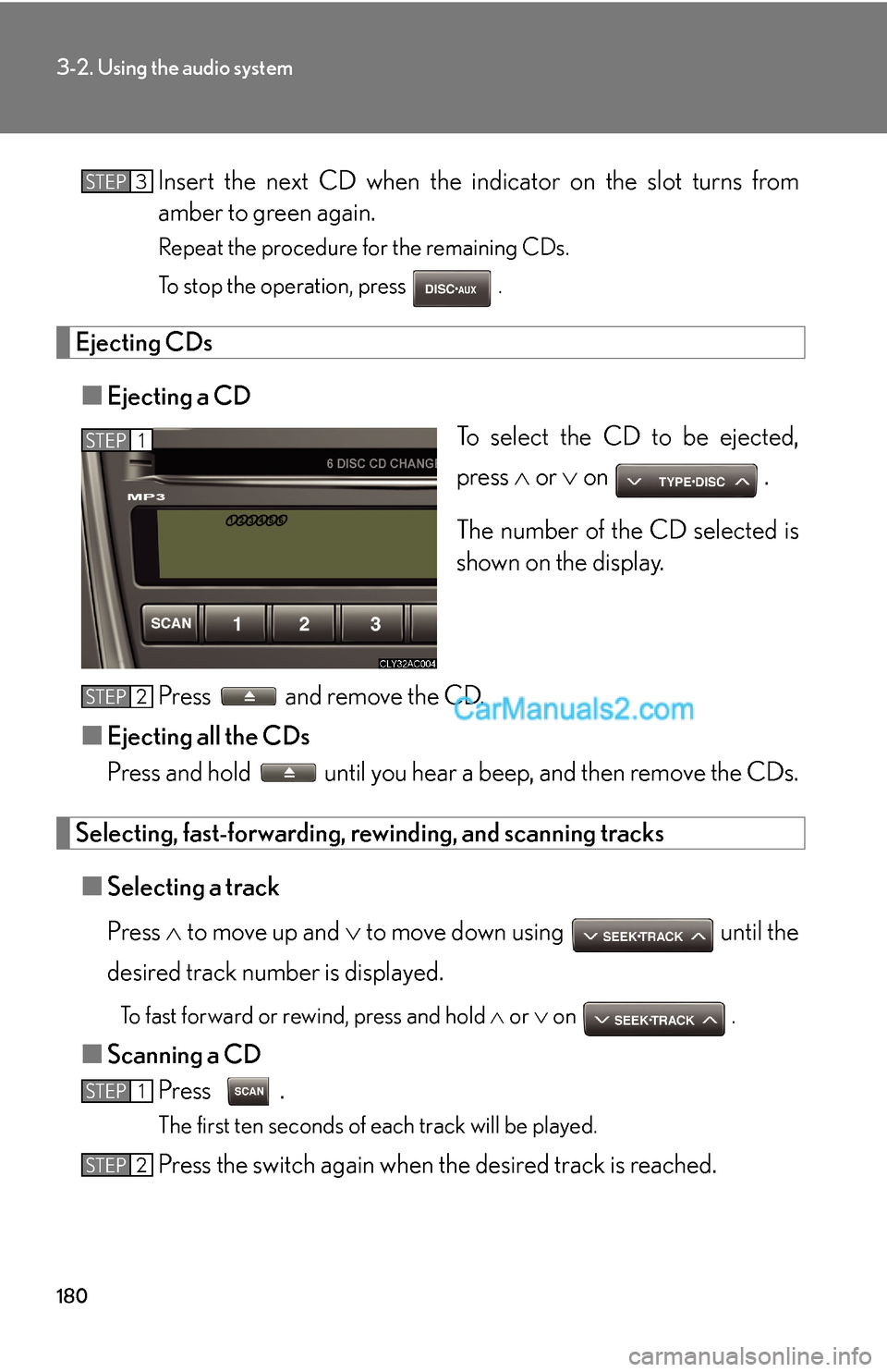 Lexus ES350 2007 Using the audio system 180
3-2. Using the audio system
Insert the next CD when the indicator on the slot turns from
amber to green again.
Repeat the procedure for the remaining CDs.
To stop the operation, press .
Ejecting Lexus ES350 2007 Using the audio system 180
3-2. Using the audio system
Insert the next CD when the indicator on the slot turns from
amber to green again.
Repeat the procedure for the remaining CDs.
To stop the operation, press .
Ejecting