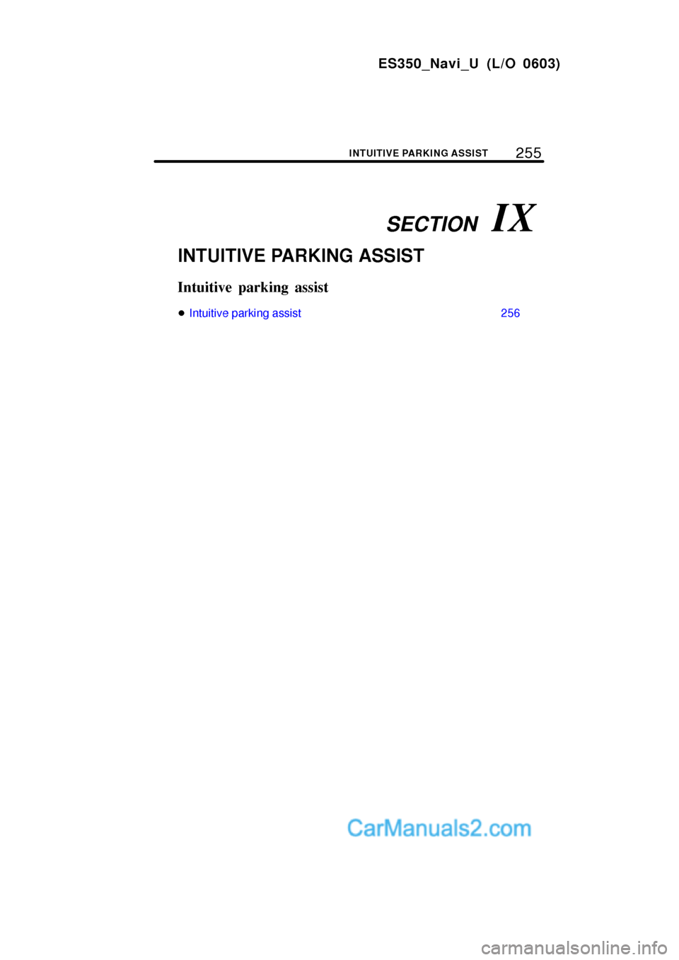 Lexus ES350 2007  Intuitive Parking Assist SECTION   IX
255
ES350_Navi_U (L/O 0603)
INTUITIVE PARKING ASSIST
INTUITIVE PARKING ASSIST
Intuitive parking assist
Intuitive parking assist 256  