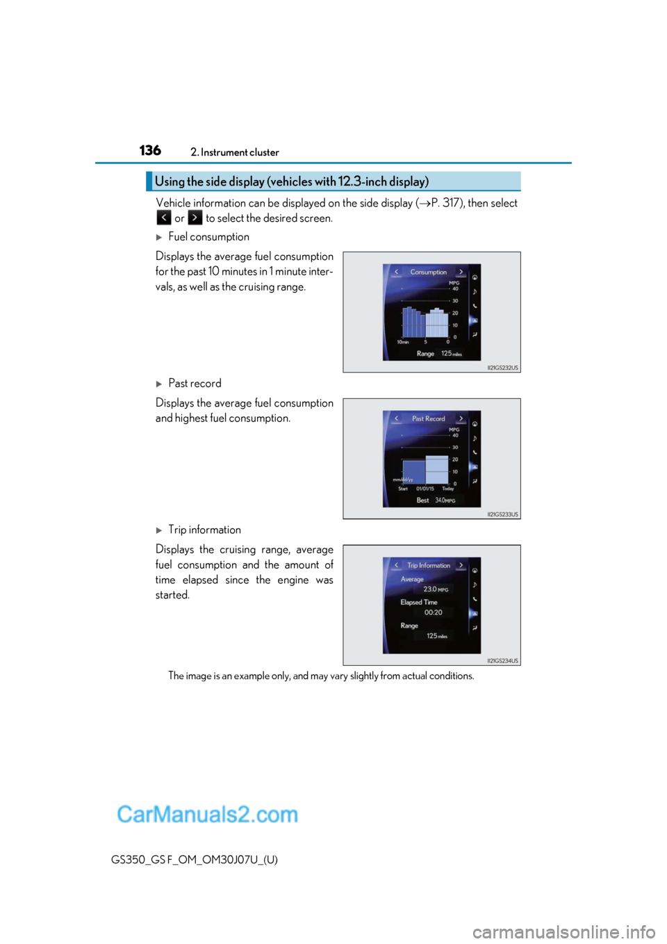 Lexus GS F 2020  Owners Manuals 136
GS350_GS F_OM_OM30J07U_(U)2. Instrument cluster
Vehicle information can be disp
layed on the side display (P. 317), then select
 or   to select the desired screen.
Fuel consumption
Displays 