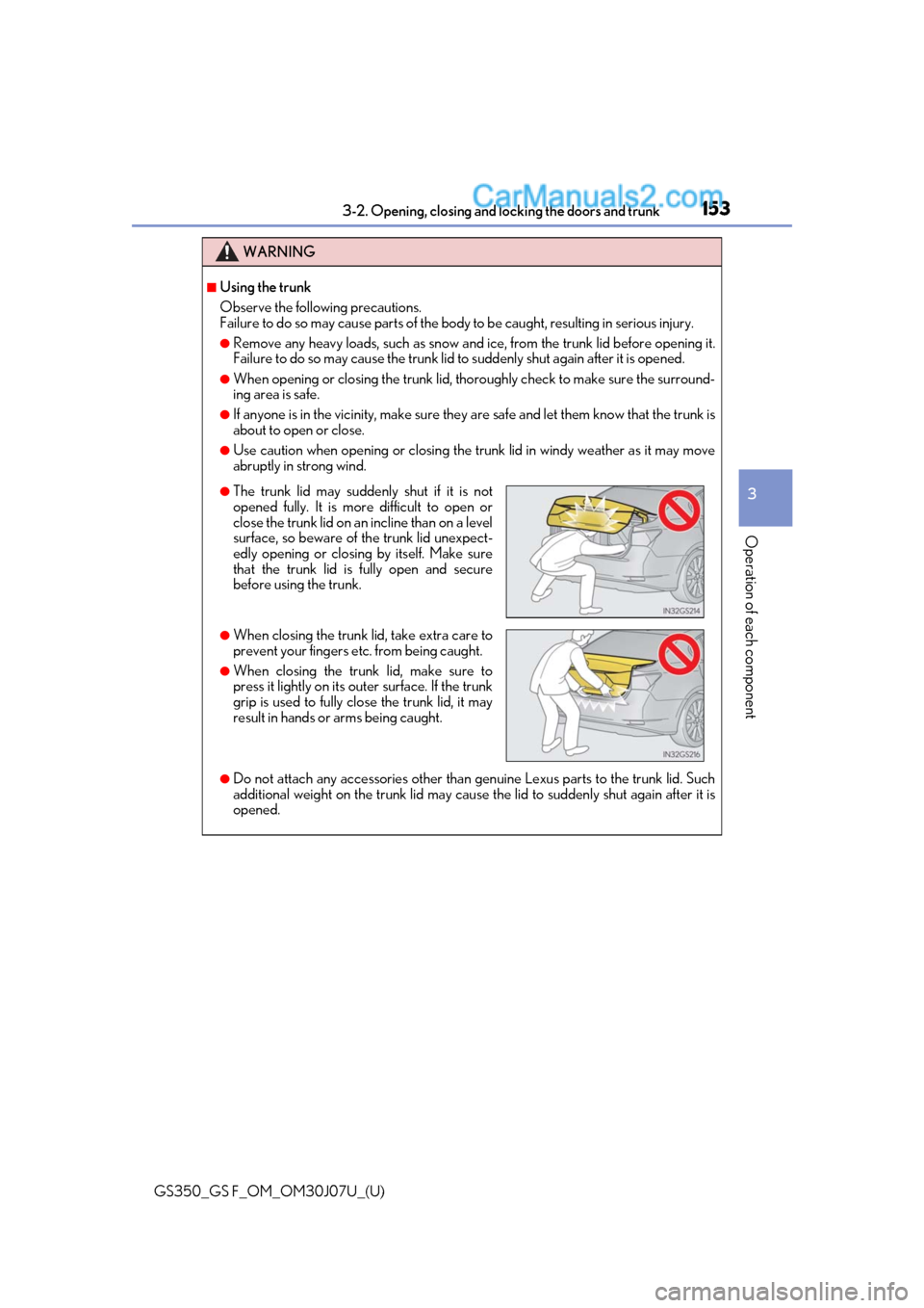 Lexus GS F 2020 Owners Manuals GS350_GS F_OM_OM30J07U_(U)
1533-2. Opening, closing and locking the doors and trunk
3
Operation of each component
WARNING
■Using the trunk
Observe the following precautions.
Failure to do so may cau Lexus GS F 2020 Owners Manuals GS350_GS F_OM_OM30J07U_(U)
1533-2. Opening, closing and locking the doors and trunk
3
Operation of each component
WARNING
■Using the trunk
Observe the following precautions.
Failure to do so may cau