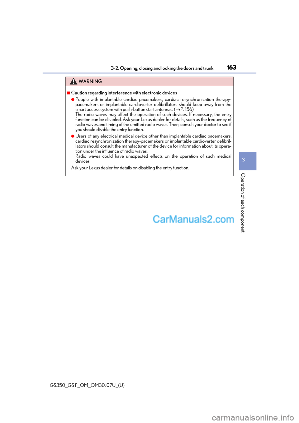 Lexus GS F 2020 Owners Manuals GS350_GS F_OM_OM30J07U_(U)
1633-2. Opening, closing and locking the doors and trunk
3
Operation of each component
WARNING
■Caution regarding interference with electronic devices
●People with impl Lexus GS F 2020 Owners Manuals GS350_GS F_OM_OM30J07U_(U)
1633-2. Opening, closing and locking the doors and trunk
3
Operation of each component
WARNING
■Caution regarding interference with electronic devices
●People with impl