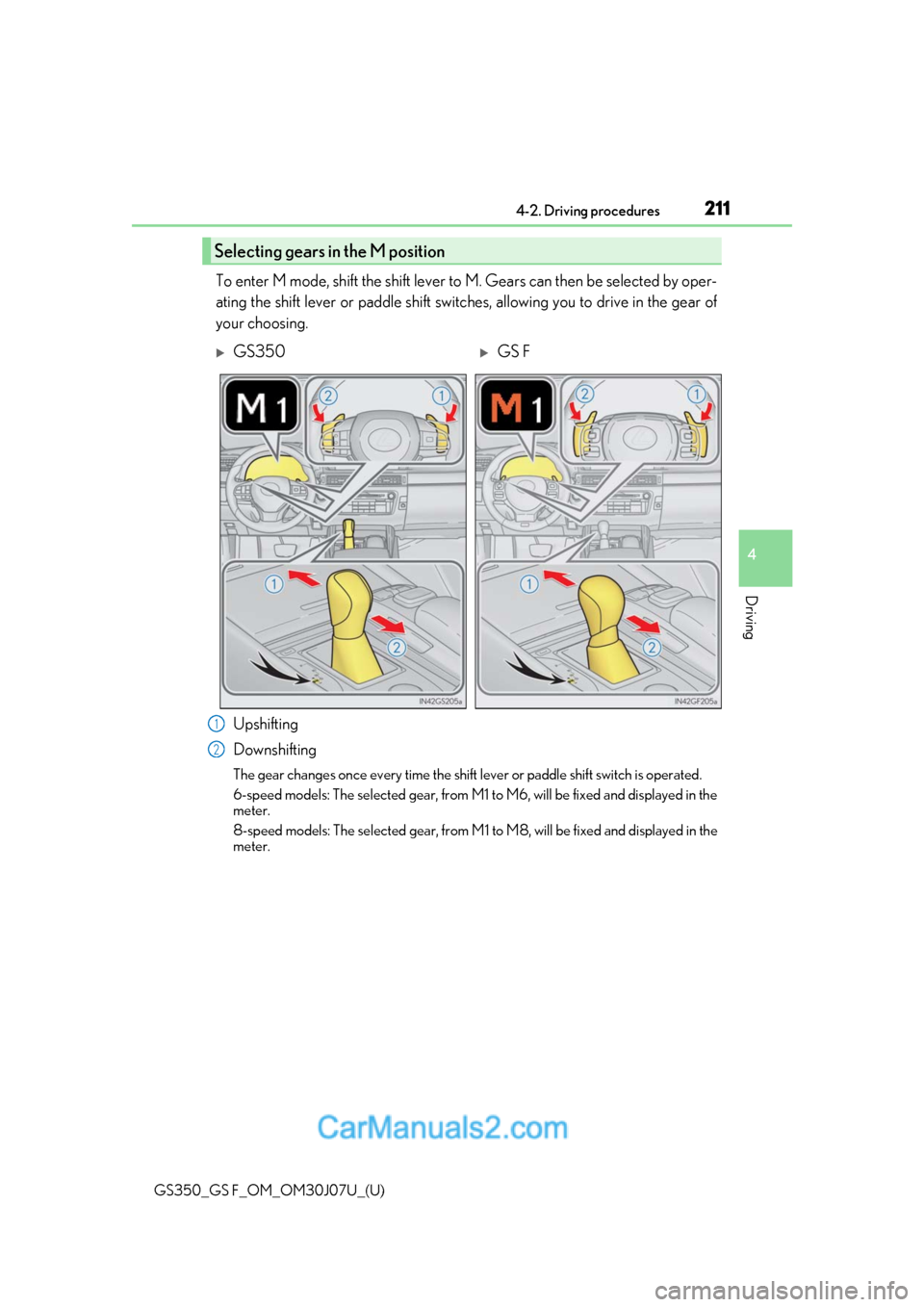 Lexus GS F 2020  Owners Manuals GS350_GS F_OM_OM30J07U_(U)
2114-2. Driving procedures
4
Driving
To enter M mode, shift the shift lever to M. Gears can then be selected by oper-
ating the shift lever or paddle shift switch es, allowi