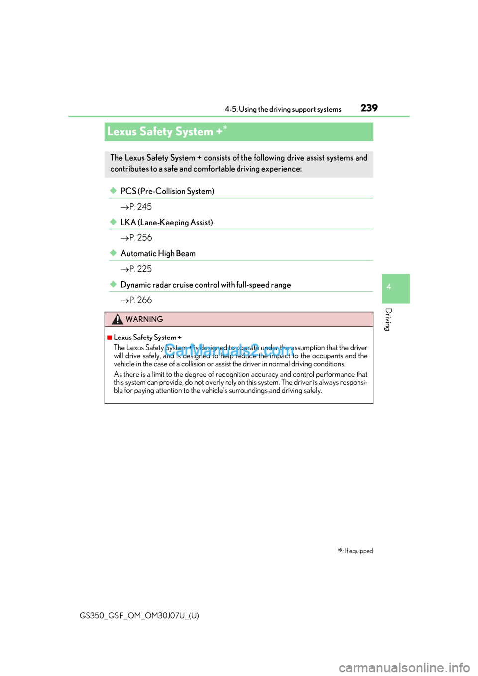 Lexus GS F 2020  Owners Manuals 239
GS350_GS F_OM_OM30J07U_(U)4-5. Using the driving support systems
4
Driving
Lexus Safety System +
◆PCS (Pre-Collision System)

P. 245
◆LKA (Lane-Keeping Assist)
P. 256
◆Automatic Hig