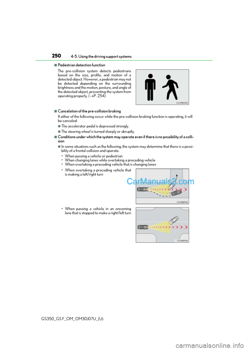Lexus GS F 2020 Owners Manuals 250
GS350_GS F_OM_OM30J07U_(U)4-5. Using the driving support systems
■Pedestrian detection function
■Cancelation of the pre-collision braking
If either of the following occur while the pre-co
llis Lexus GS F 2020 Owners Manuals 250
GS350_GS F_OM_OM30J07U_(U)4-5. Using the driving support systems
■Pedestrian detection function
■Cancelation of the pre-collision braking
If either of the following occur while the pre-co
llis