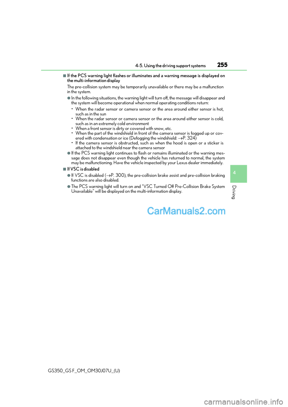 Lexus GS F 2020  Owners Manuals GS350_GS F_OM_OM30J07U_(U)
2554-5. Using the driving support systems
4
Driving
■If the PCS warning light flashes or illuminates and a warning message is displayed on
the multi-inform ation display
T