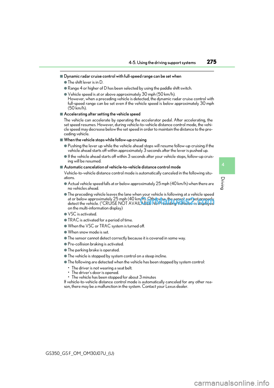 Lexus GS F 2020  Owners Manuals GS350_GS F_OM_OM30J07U_(U)
2754-5. Using the driving support systems
4
Driving
■Dynamic radar cruise control with full-speed range can be set when
●The shift lever is in D.
●Range 4 or higher of