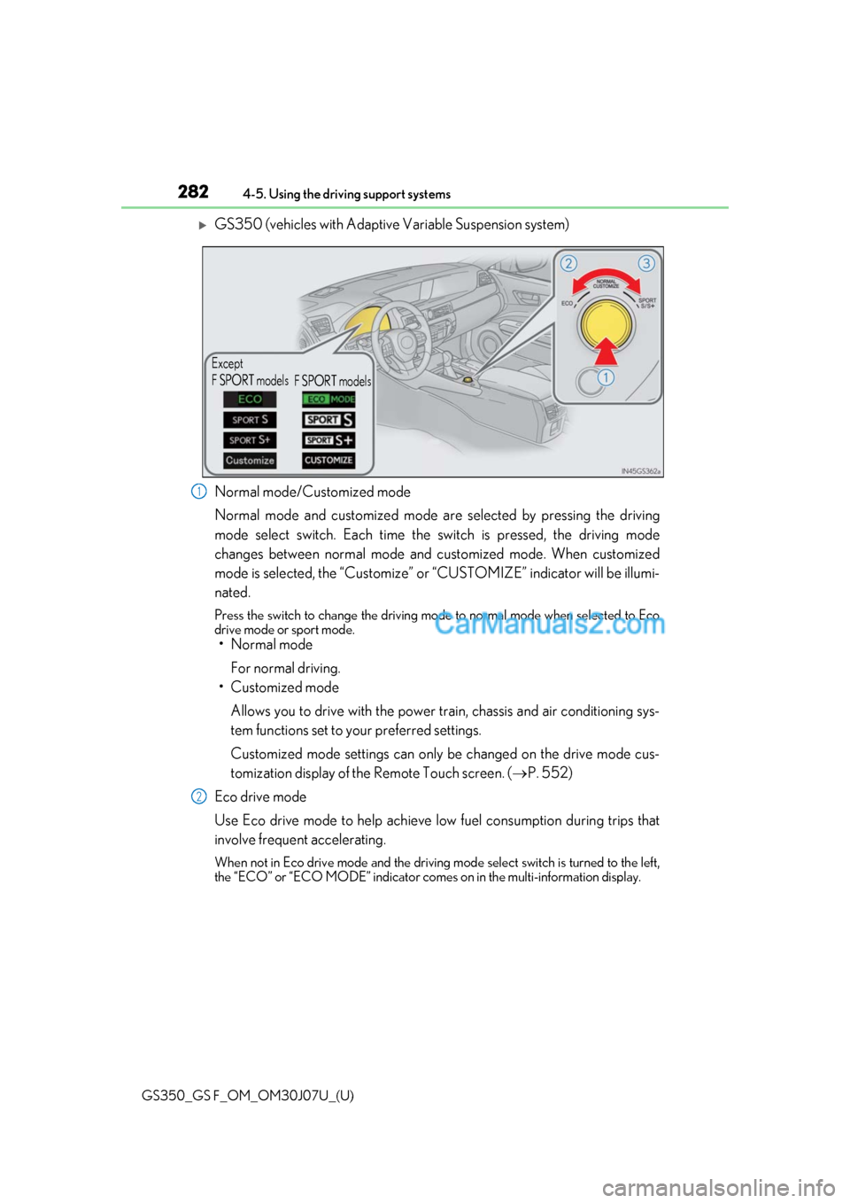 Lexus GS F 2020  Owners Manuals 282
GS350_GS F_OM_OM30J07U_(U)4-5. Using the driving support systems
GS350 (vehicles with Adaptive Variable Suspension system)
Normal mode/Customized mode
Normal mode and customized mode ar
e selec