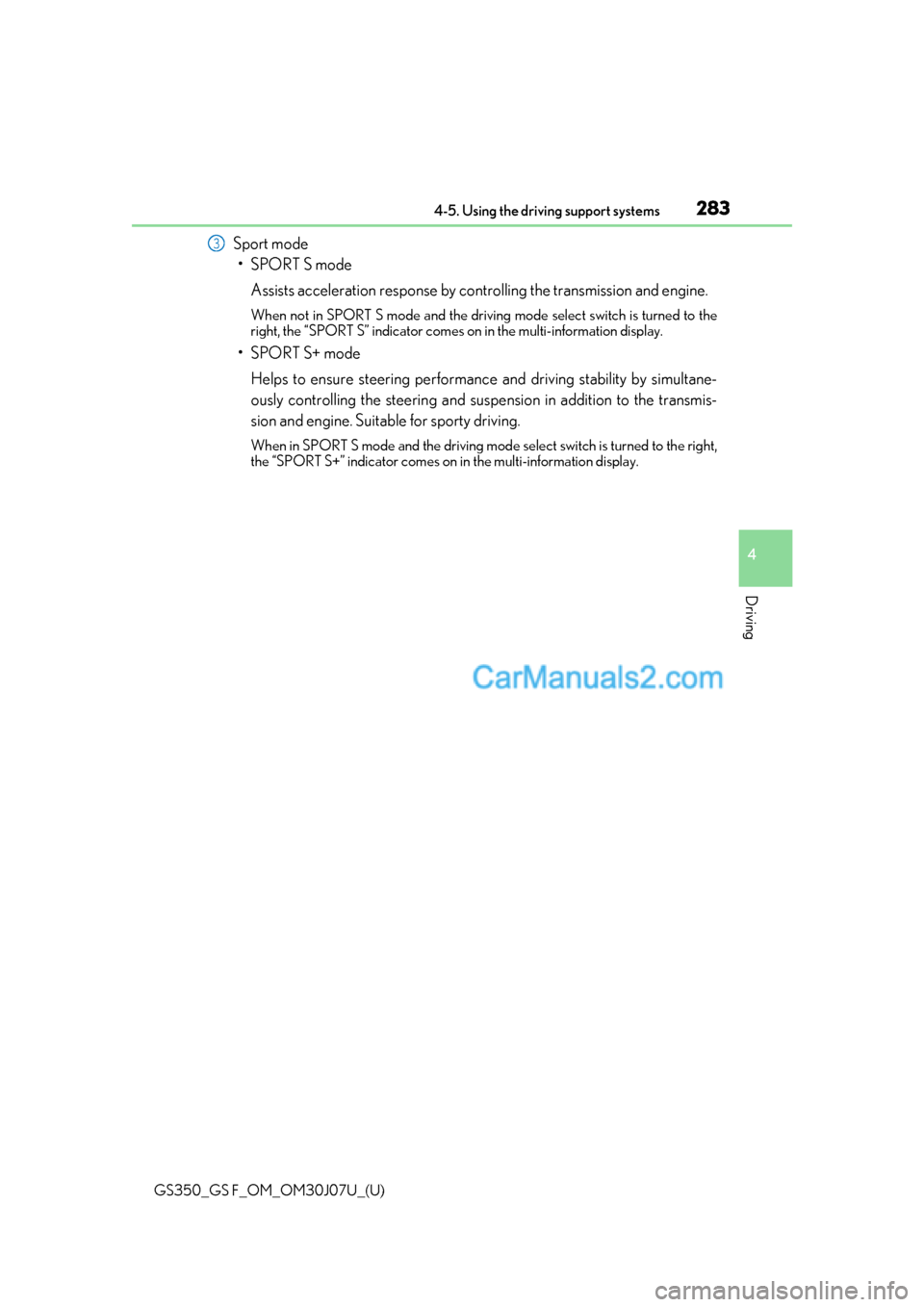 Lexus GS F 2020  Owners Manuals GS350_GS F_OM_OM30J07U_(U)
2834-5. Using the driving support systems
4
Driving
Sport mode•SPORT S mode
Assists acceleration response by co ntrolling the transmission and engine.
When not in SPORT S 