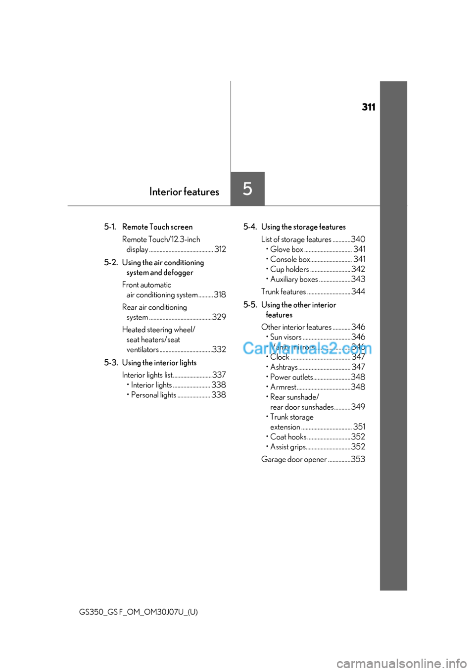 Lexus GS F 2020  Owners Manuals 311
GS350_GS F_OM_OM30J07U_(U)
5Interior features
5-1. Remote Touch screenRemote Touch/12.3-inch display ........................................... 312
5-2. Using the air conditioning  system and def