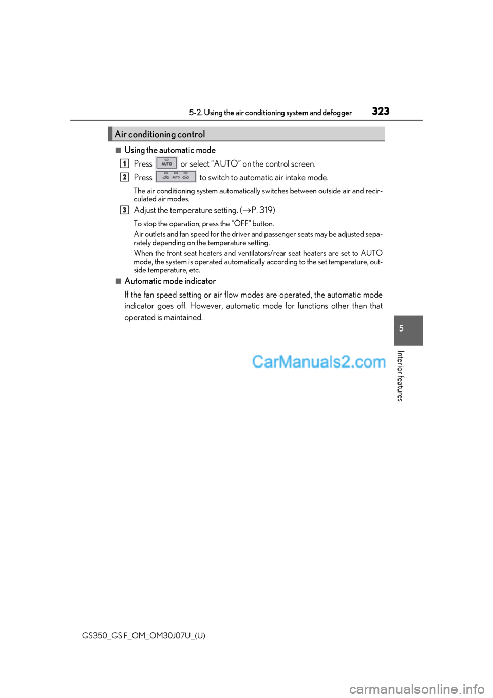 Lexus GS F 2020  s Owners Guide GS350_GS F_OM_OM30J07U_(U)
3235-2. Using the air conditioning system and defogger
5
Interior features
■Using the automatic mode
Press   or select “AUTO” on the control screen.
Press   to switch 