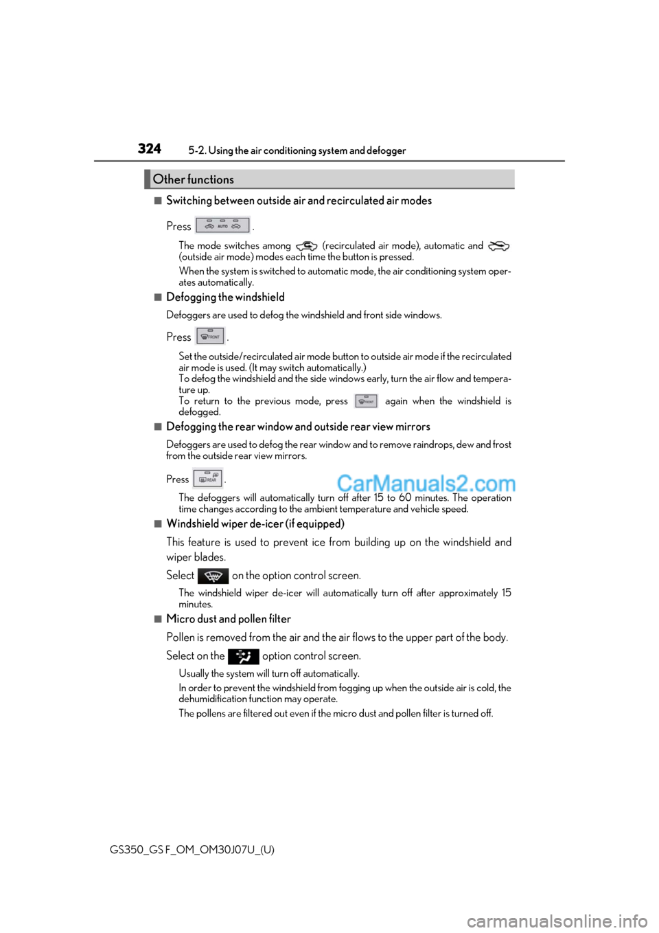 Lexus GS F 2020 Owners Manuals 324
GS350_GS F_OM_OM30J07U_(U)5-2. Using the air conditio
ning system and defogger
■Switching between outside air and recirculated air modes
Press .
The mode switches among (recirculated air mode) Lexus GS F 2020 Owners Manuals 324
GS350_GS F_OM_OM30J07U_(U)5-2. Using the air conditio
ning system and defogger
■Switching between outside air and recirculated air modes
Press .
The mode switches among (recirculated air mode)