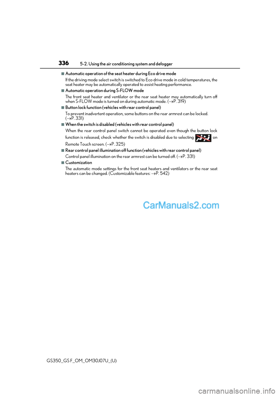 Lexus GS F 2020  Owners Manuals 336
GS350_GS F_OM_OM30J07U_(U)5-2. Using the air conditio
ning system and defogger
■Automatic operation of the seat heater during Eco drive mode
If the driving mode select swit ch is switched to Eco