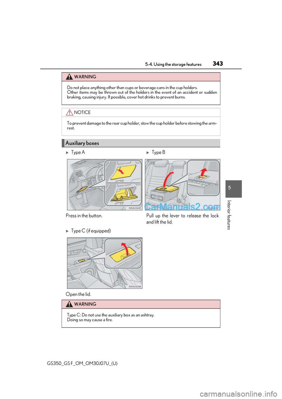 Lexus GS F 2020  s Owners Guide GS350_GS F_OM_OM30J07U_(U)
3435-4. Using the storage features
5
Interior features
WARNING
Do not place anything other than cups  or beverage cans in the cup holders.
Other items may be thrown out of t