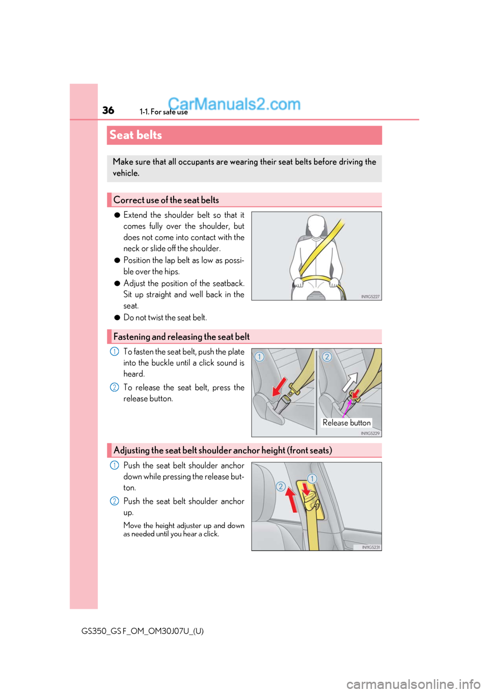 Lexus GS F 2020 s Owners Guide 361-1. For safe use
GS350_GS F_OM_OM30J07U_(U)
Seat belts
●Extend the shoulder belt so that it
comes fully over the shoulder, but
does not come into contact with the
neck or slide off the shoulder.
Lexus GS F 2020 s Owners Guide 361-1. For safe use
GS350_GS F_OM_OM30J07U_(U)
Seat belts
●Extend the shoulder belt so that it
comes fully over the shoulder, but
does not come into contact with the
neck or slide off the shoulder.