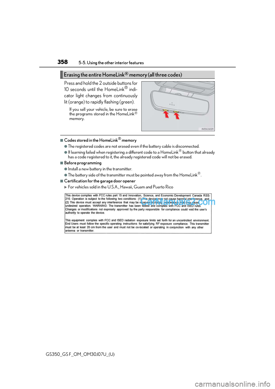 Lexus GS F 2020  s User Guide 358
GS350_GS F_OM_OM30J07U_(U)5-5. Using the other interior features
Press and hold the 2 outside buttons for
10 seconds until the HomeLink® indi-
cator light changes from continuously
lit (orange) t