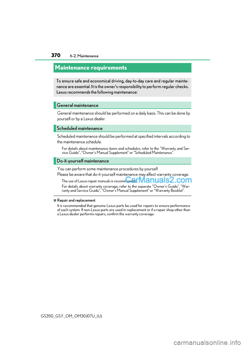 Lexus GS F 2020  Owners Manuals 370
GS350_GS F_OM_OM30J07U_(U)6-2. Maintenance
Maintenance requirements
General maintenance should be performed 
on a daily basis. This can be done by
yourself or by a Lexus dealer.
Scheduled maintena