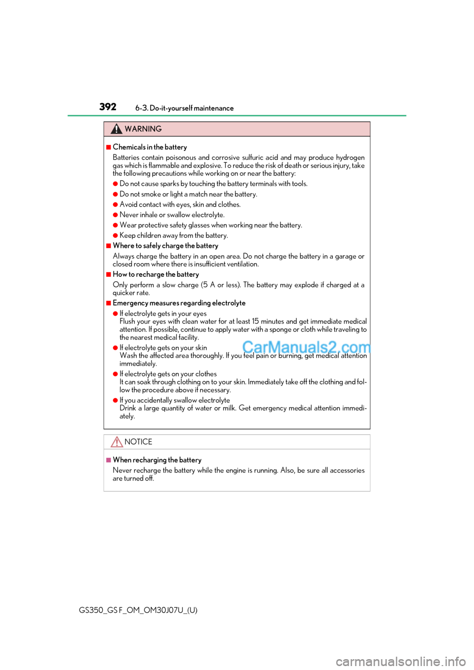 Lexus GS F 2020 Owners Manuals 392
GS350_GS F_OM_OM30J07U_(U)6-3. Do-it-yourself maintenance
WARNING
■Chemicals in the battery
Batteries contain poisonous and corrosive sulfuric acid and
may produce hydrogen
gas which is flammab Lexus GS F 2020 Owners Manuals 392
GS350_GS F_OM_OM30J07U_(U)6-3. Do-it-yourself maintenance
WARNING
■Chemicals in the battery
Batteries contain poisonous and corrosive sulfuric acid and
may produce hydrogen
gas which is flammab