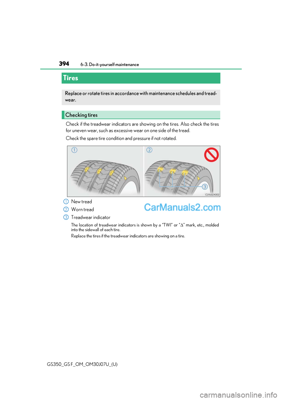 Lexus GS F 2020 Owners Manuals 394
GS350_GS F_OM_OM30J07U_(U)6-3. Do-it-yourself maintenance
Tires
Check if the treadwear indicators are showing on the tires. Also check the tires
for uneven wear, such as excessive wear on one side Lexus GS F 2020 Owners Manuals 394
GS350_GS F_OM_OM30J07U_(U)6-3. Do-it-yourself maintenance
Tires
Check if the treadwear indicators are showing on the tires. Also check the tires
for uneven wear, such as excessive wear on one side