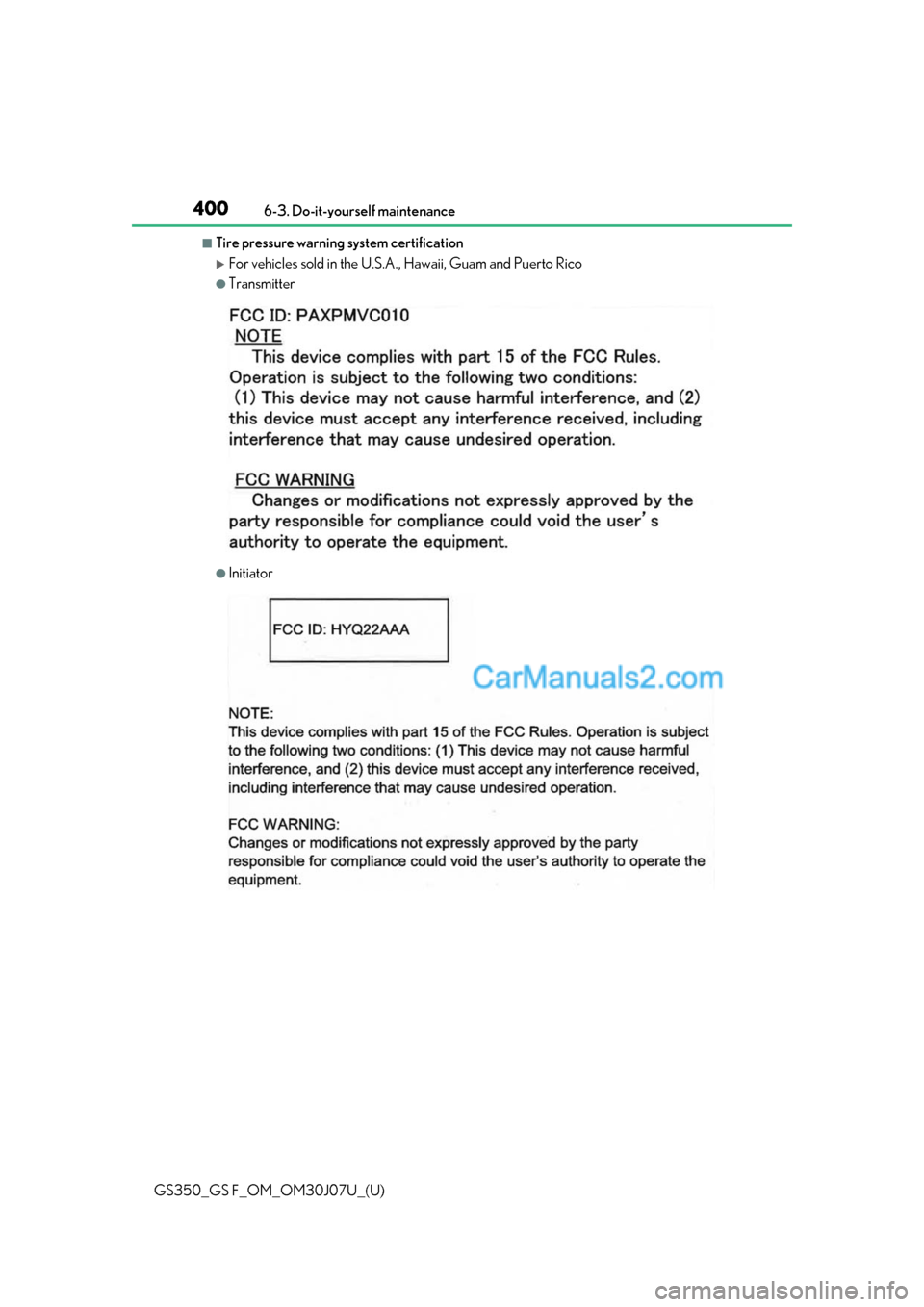 Lexus GS F 2020 Owners Manuals 400
GS350_GS F_OM_OM30J07U_(U)6-3. Do-it-yourself maintenance
■Tire pressure warning system certification
For vehicles sold in the U.S.A., Hawaii, Guam and Puerto Rico
●Transmitter
●Initiator Lexus GS F 2020 Owners Manuals 400
GS350_GS F_OM_OM30J07U_(U)6-3. Do-it-yourself maintenance
■Tire pressure warning system certification
For vehicles sold in the U.S.A., Hawaii, Guam and Puerto Rico
●Transmitter
●Initiator