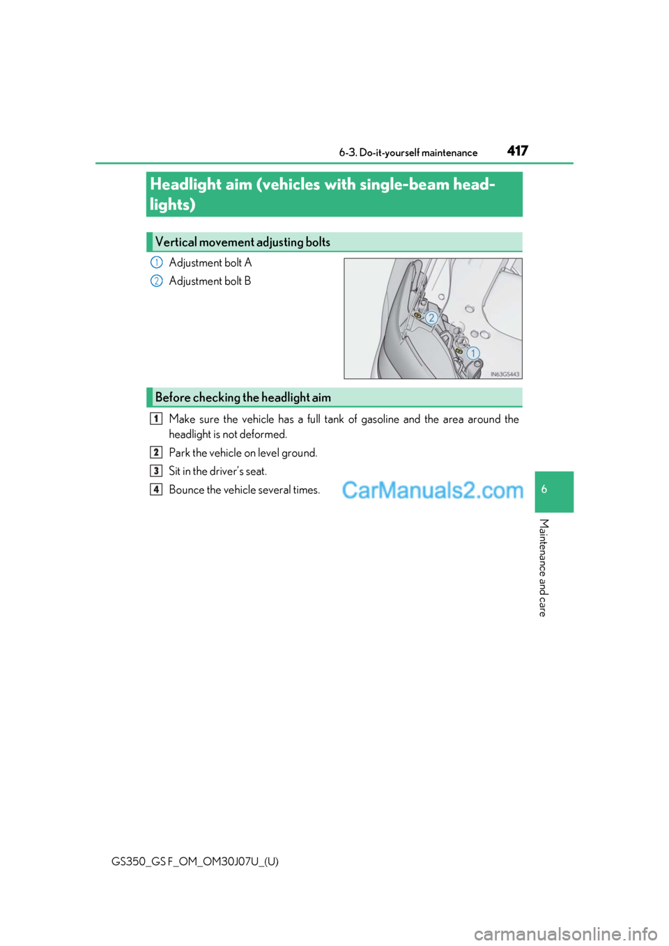 Lexus GS F 2020  Owners Manuals 417
GS350_GS F_OM_OM30J07U_(U)6-3. Do-it-yourself maintenance
6
Maintenance and care
Headlight aim (vehicles 
with single-beam head-
lights)
Adjustment bolt A
Adjustment bolt B
Make sure the vehicle h