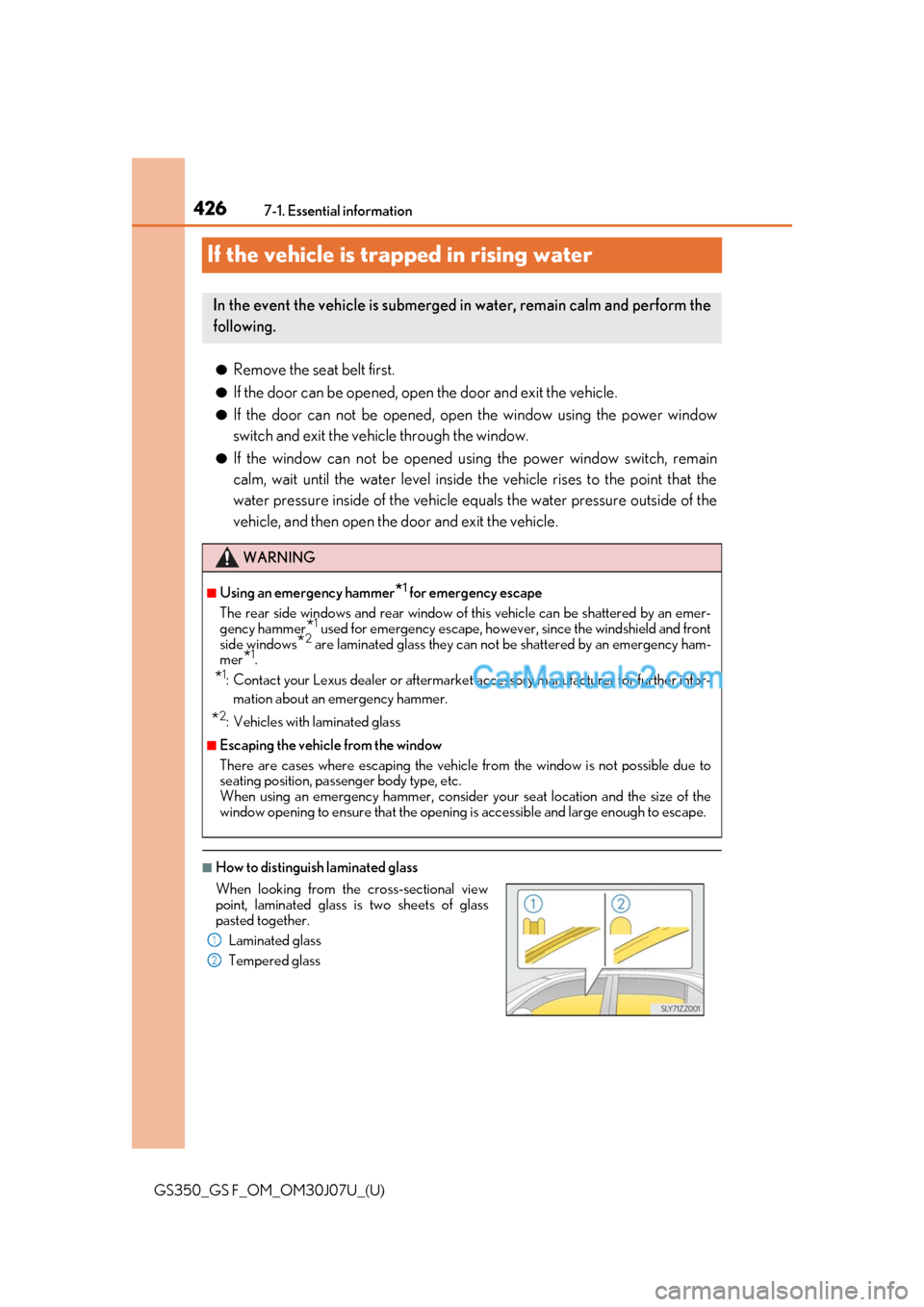 Lexus GS F 2020  Owners Manuals 426
GS350_GS F_OM_OM30J07U_(U)7-1. Essential information
If the vehicle is trapped in rising water
●Remove the seat belt first.
●If the door can be opened, open
 the door and exit the vehicle.
●