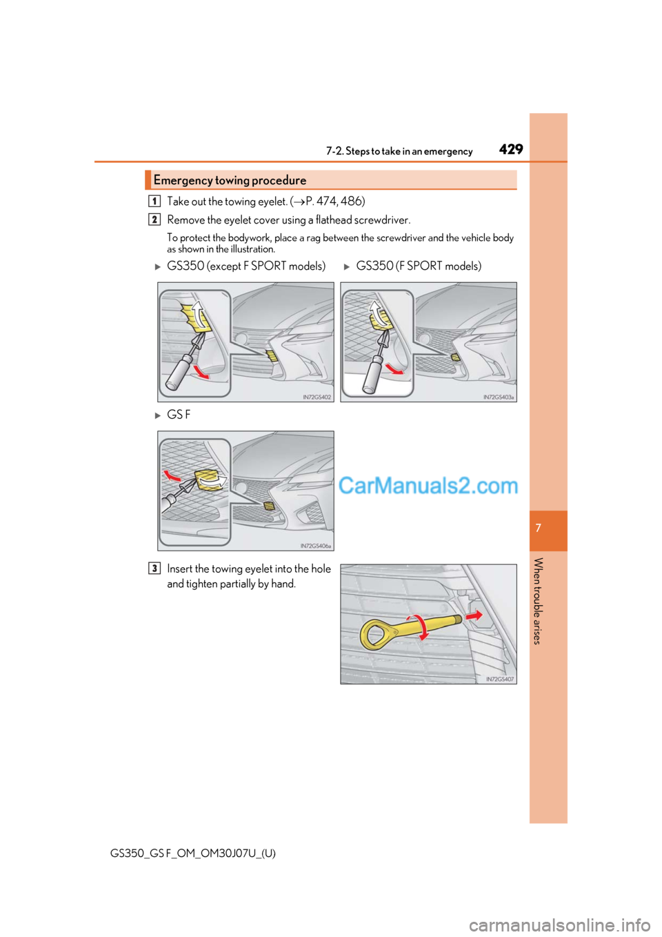 Lexus GS F 2020  Owners Manuals 4297-2. Steps to take in an emergency
GS350_GS F_OM_OM30J07U_(U)
7
When trouble arises
Take out the towing eyelet. ( P. 474, 486)
Remove the eyelet cover using a flathead screwdriver. 
To protect t