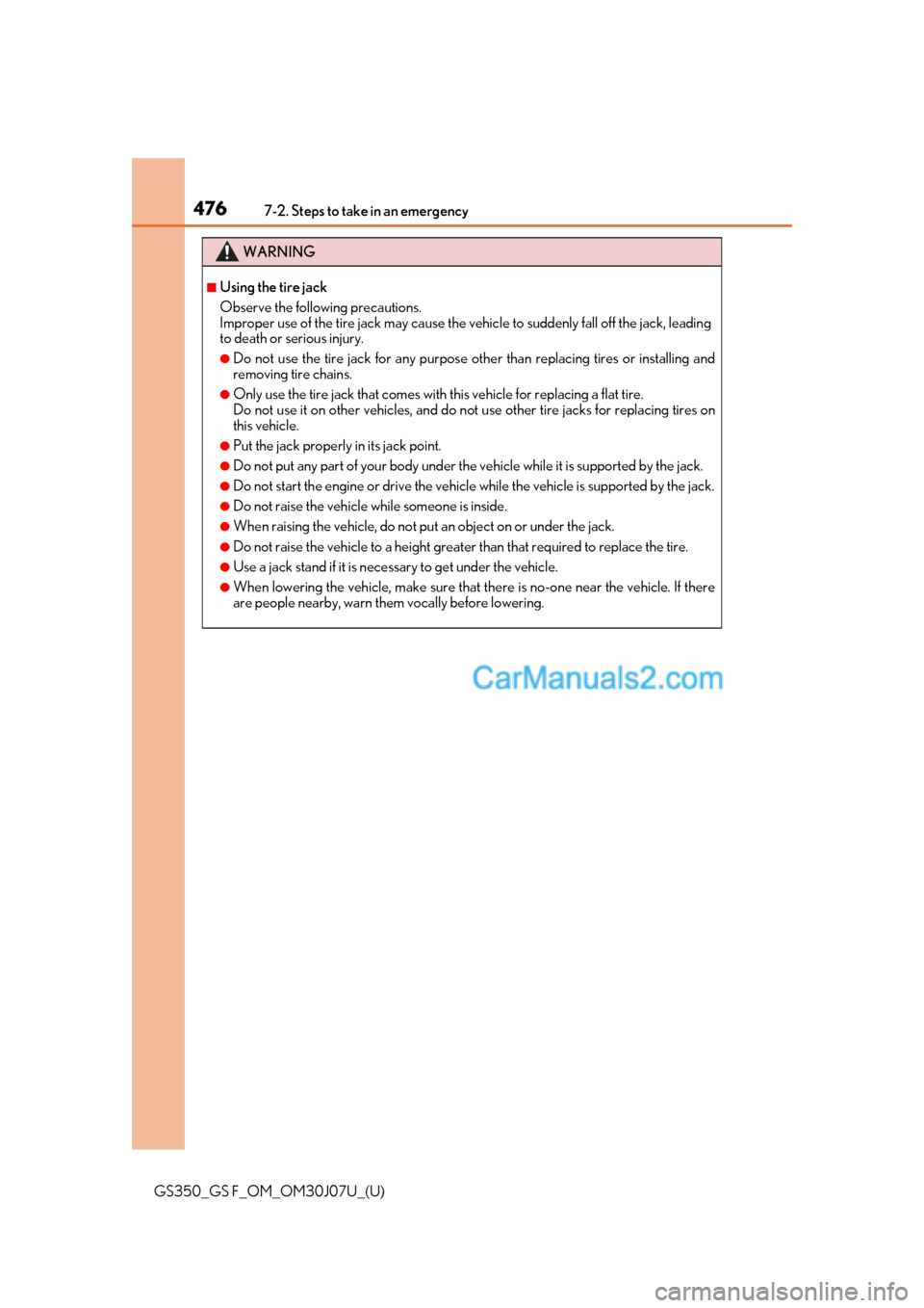 Lexus GS F 2020 Owners Manuals 4767-2. Steps to take in an emergency
GS350_GS F_OM_OM30J07U_(U)
WARNING
■Using the tire jack
Observe the following precautions.
Improper use of the tire jack may cause the vehicle to suddenly fall Lexus GS F 2020 Owners Manuals 4767-2. Steps to take in an emergency
GS350_GS F_OM_OM30J07U_(U)
WARNING
■Using the tire jack
Observe the following precautions.
Improper use of the tire jack may cause the vehicle to suddenly fall
