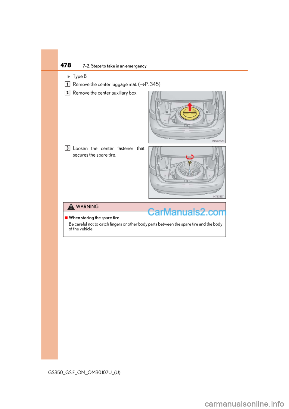 Lexus GS F 2020  Owners Manuals 4787-2. Steps to take in an emergency
GS350_GS F_OM_OM30J07U_(U)
Type B
Remove the center luggage mat. (P. 345)
Remove the center auxiliary box.
Loosen the center fastener that
secures the spare