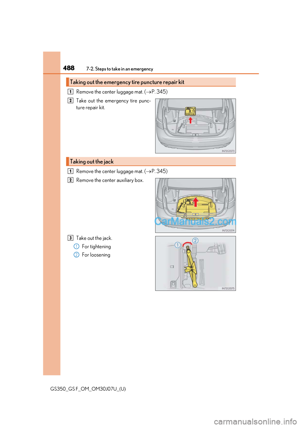 Lexus GS F 2020  Owners Manuals 4887-2. Steps to take in an emergency
GS350_GS F_OM_OM30J07U_(U)
Remove the center luggage mat. (P. 345)
Take out the emergency tire punc-
ture repair kit.
Remove the center luggage mat. ( P. 34