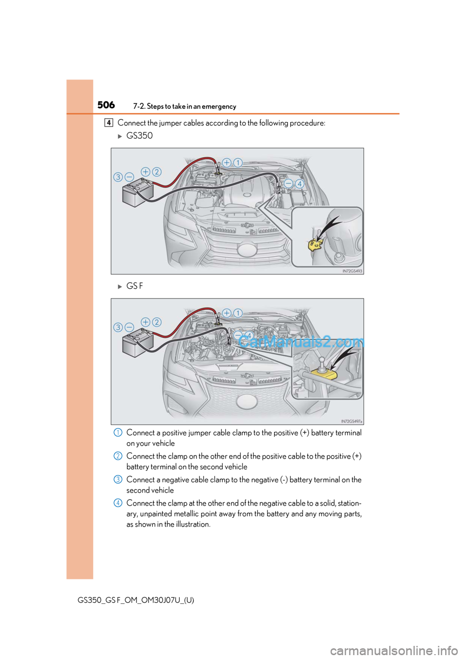 Lexus GS F 2020 Owners Manuals 5067-2. Steps to take in an emergency
GS350_GS F_OM_OM30J07U_(U)
Connect the jumper cables according to the following procedure:
GS350
GS F
Connect a positive jumper cable clamp to the positive Lexus GS F 2020 Owners Manuals 5067-2. Steps to take in an emergency
GS350_GS F_OM_OM30J07U_(U)
Connect the jumper cables according to the following procedure:
GS350
GS F
Connect a positive jumper cable clamp to the positive