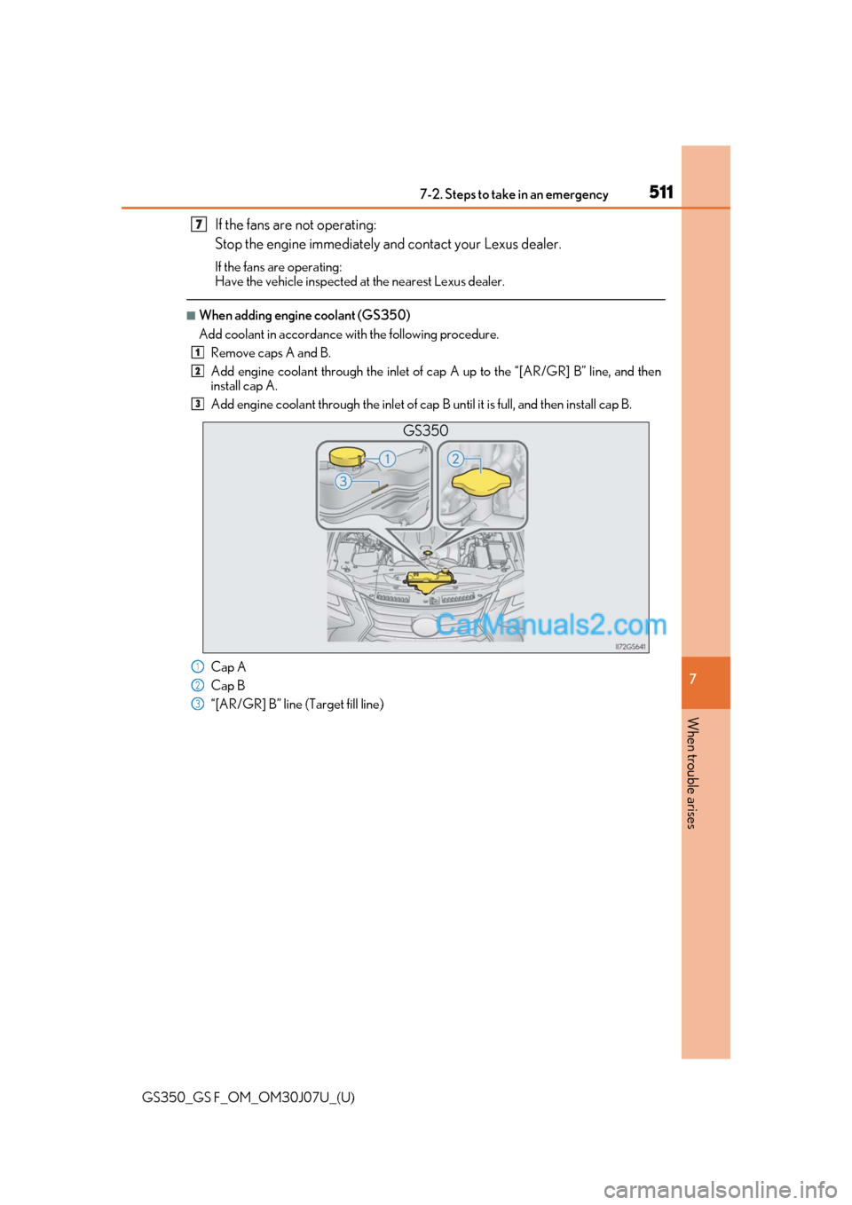 Lexus GS F 2020 Owners Manuals 5117-2. Steps to take in an emergency
GS350_GS F_OM_OM30J07U_(U)
7
When trouble arises
If the fans are not operating:
Stop the engine immediately an d contact your Lexus dealer.
If the fans are operat Lexus GS F 2020 Owners Manuals 5117-2. Steps to take in an emergency
GS350_GS F_OM_OM30J07U_(U)
7
When trouble arises
If the fans are not operating:
Stop the engine immediately an d contact your Lexus dealer.
If the fans are operat