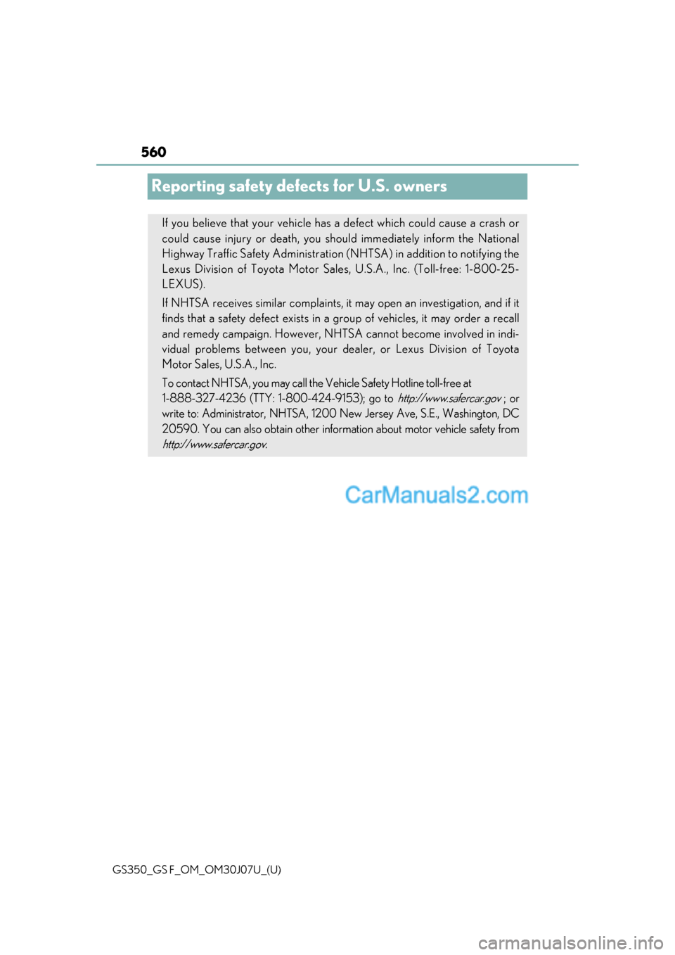 Lexus GS F 2020  Owners Manuals 560
GS350_GS F_OM_OM30J07U_(U)
Reporting safety defects for U.S. owners
If you believe that your vehicle has a defect which could cause a crash or
could cause injury or death, you sh ould immediately 