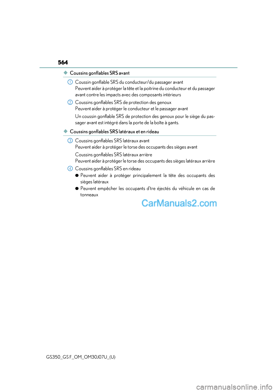 Lexus GS F 2020 Owners Manuals 564
GS350_GS F_OM_OM30J07U_(U)
◆Coussins gonflables SRS avantCoussin gonflable SRS du conducteur/du passager avant
Peuvent aider à protéger la tête et la poitrine du conducteur et du passager
a Lexus GS F 2020 Owners Manuals 564
GS350_GS F_OM_OM30J07U_(U)
◆Coussins gonflables SRS avantCoussin gonflable SRS du conducteur/du passager avant
Peuvent aider à protéger la tête et la poitrine du conducteur et du passager
a