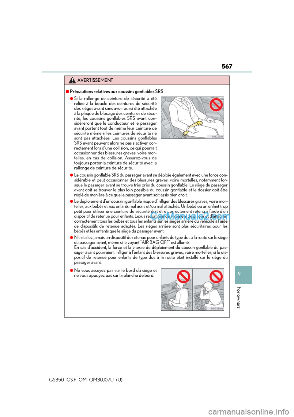 Lexus GS F 2020 Owners Manuals GS350_GS F_OM_OM30J07U_(U)
567
9
For owners
AVERTISSEMENT
■Précautions relatives aux coussins gonflables SRS
●Le coussin gonflable SRS du passager avant se déploie également avec une force con- Lexus GS F 2020 Owners Manuals GS350_GS F_OM_OM30J07U_(U)
567
9
For owners
AVERTISSEMENT
■Précautions relatives aux coussins gonflables SRS
●Le coussin gonflable SRS du passager avant se déploie également avec une force con-