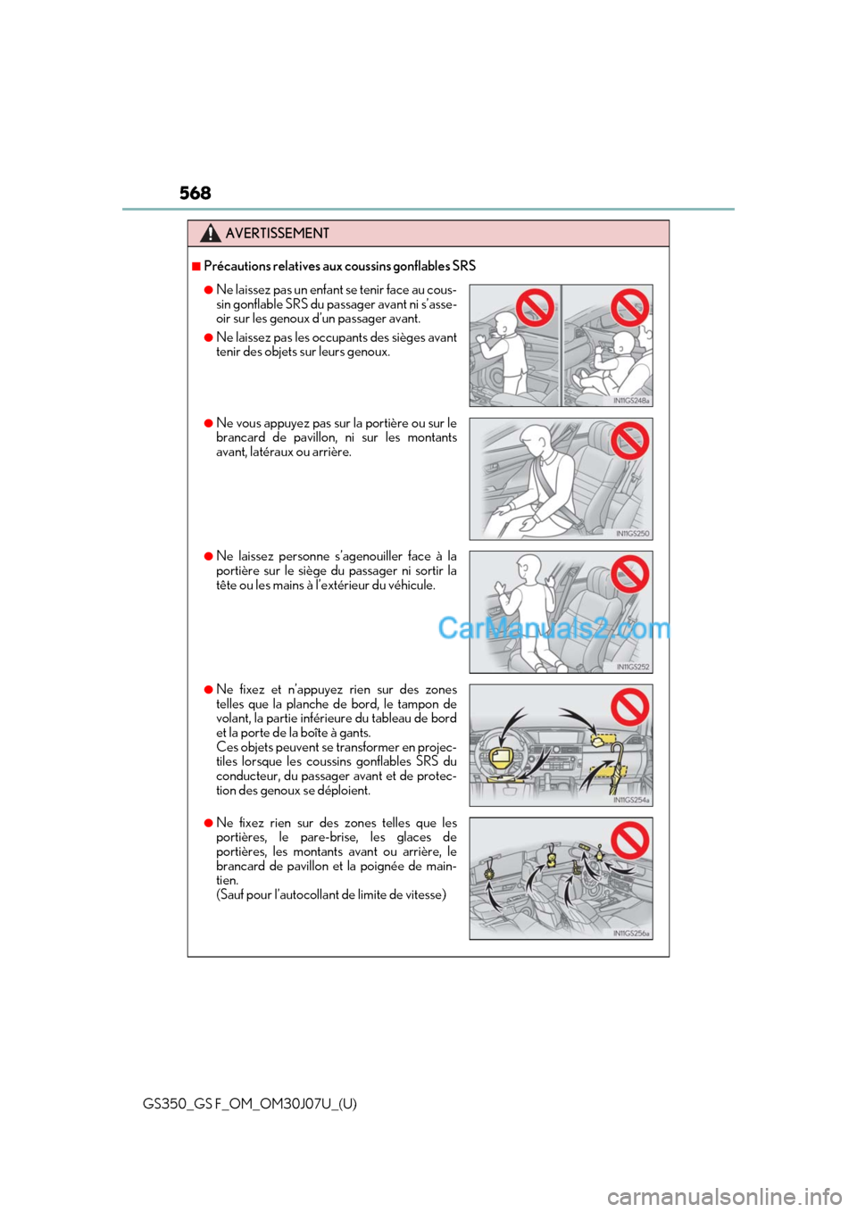 Lexus GS F 2020 Owners Manuals 568
GS350_GS F_OM_OM30J07U_(U)
AVERTISSEMENT
■Précautions relatives aux coussins gonflables SRS
●Ne laissez pas un enfant se tenir face au cous-
sin gonflable SRS du passager avant ni s’asse-
o Lexus GS F 2020 Owners Manuals 568
GS350_GS F_OM_OM30J07U_(U)
AVERTISSEMENT
■Précautions relatives aux coussins gonflables SRS
●Ne laissez pas un enfant se tenir face au cous-
sin gonflable SRS du passager avant ni s’asse-
o