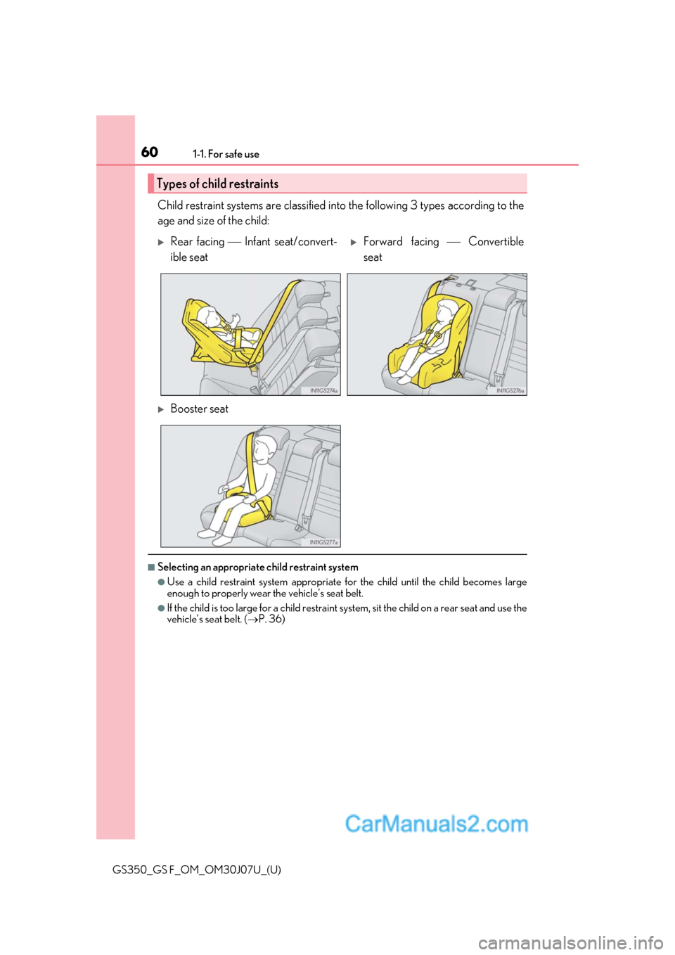Lexus GS F 2020 s Workshop Manual 601-1. For safe use
GS350_GS F_OM_OM30J07U_(U)
Child restraint systems are classified into the following 3 types according to the
age and size of the child:
■Selecting an appropriate child restraint Lexus GS F 2020 s Workshop Manual 601-1. For safe use
GS350_GS F_OM_OM30J07U_(U)
Child restraint systems are classified into the following 3 types according to the
age and size of the child:
■Selecting an appropriate child restraint