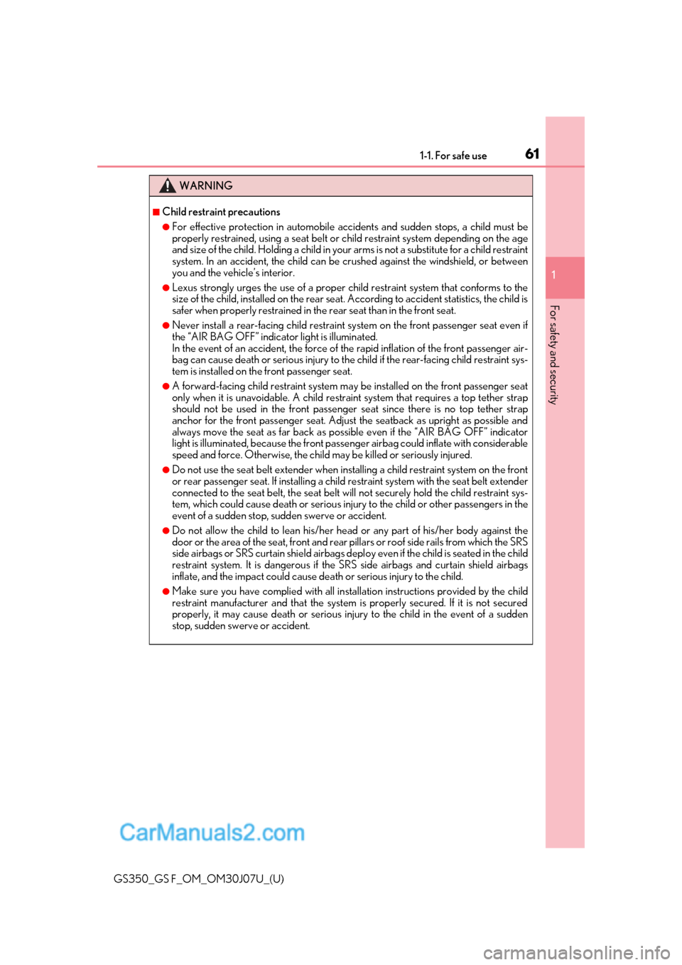 Lexus GS F 2020  Owners Manuals 611-1. For safe use
GS350_GS F_OM_OM30J07U_(U)
1
For safety and security
WARNING
■Child restraint precautions
●For effective protection in automobile accidents and sudden stops, a child must be
pr