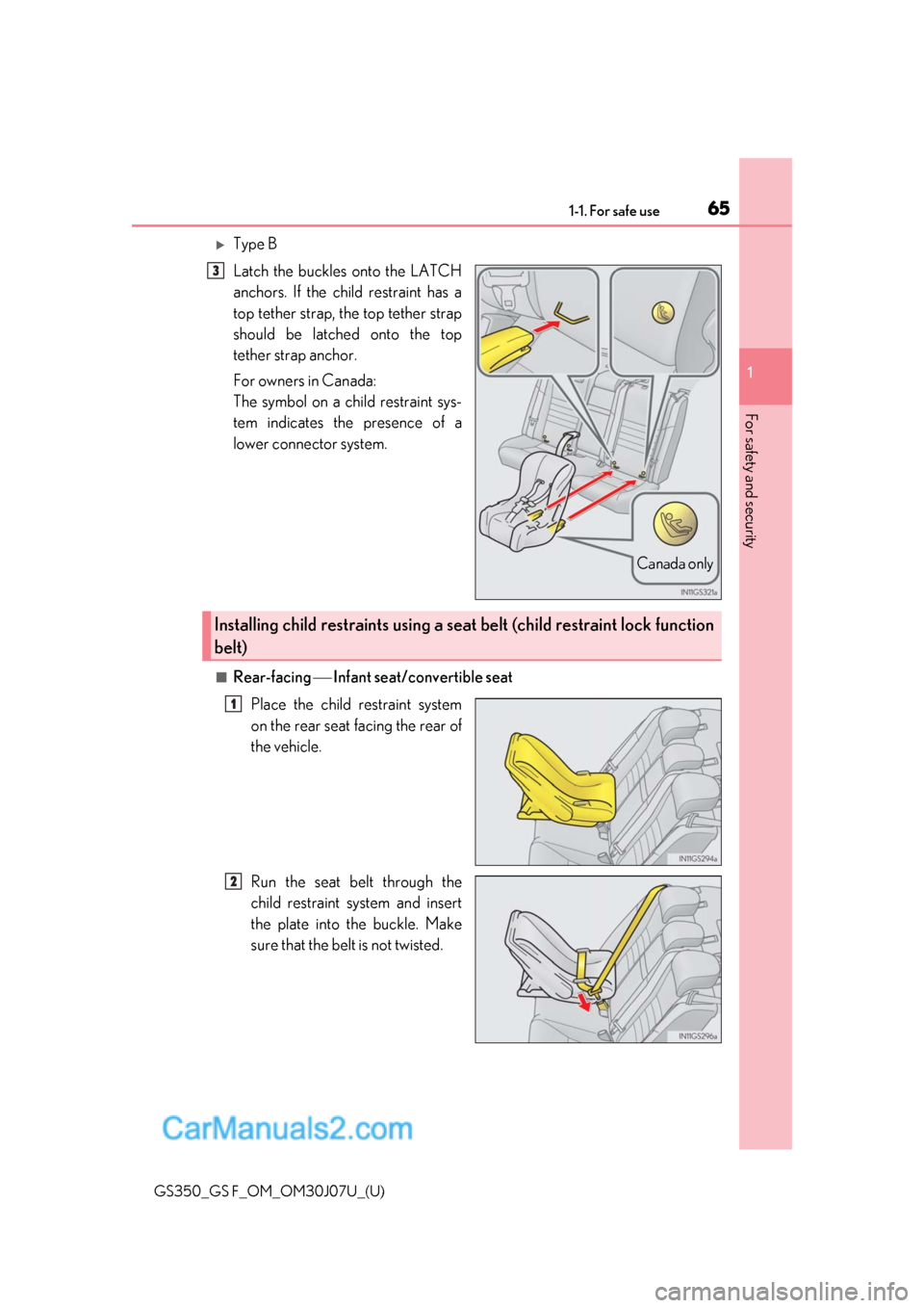 Lexus GS F 2020 s Repair Manual 651-1. For safe use
GS350_GS F_OM_OM30J07U_(U)
1
For safety and security
Type B
Latch the buckles onto the LATCH
anchors. If the child restraint has a
top tether strap, the top tether strap
should Lexus GS F 2020 s Repair Manual 651-1. For safe use
GS350_GS F_OM_OM30J07U_(U)
1
For safety and security
Type B
Latch the buckles onto the LATCH
anchors. If the child restraint has a
top tether strap, the top tether strap
should