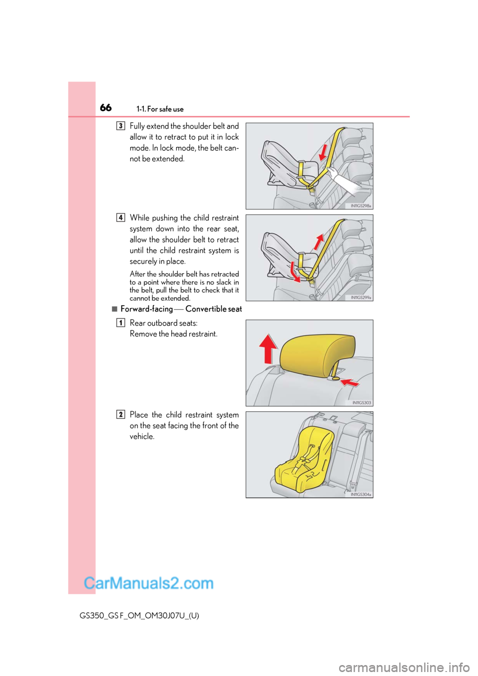 Lexus GS F 2020  Owners Manuals 661-1. For safe use
GS350_GS F_OM_OM30J07U_(U)
Fully extend the shoulder belt and
allow it to retract to put it in lock
mode. In lock mode, the belt can-
not be extended.
While pushing the child restr