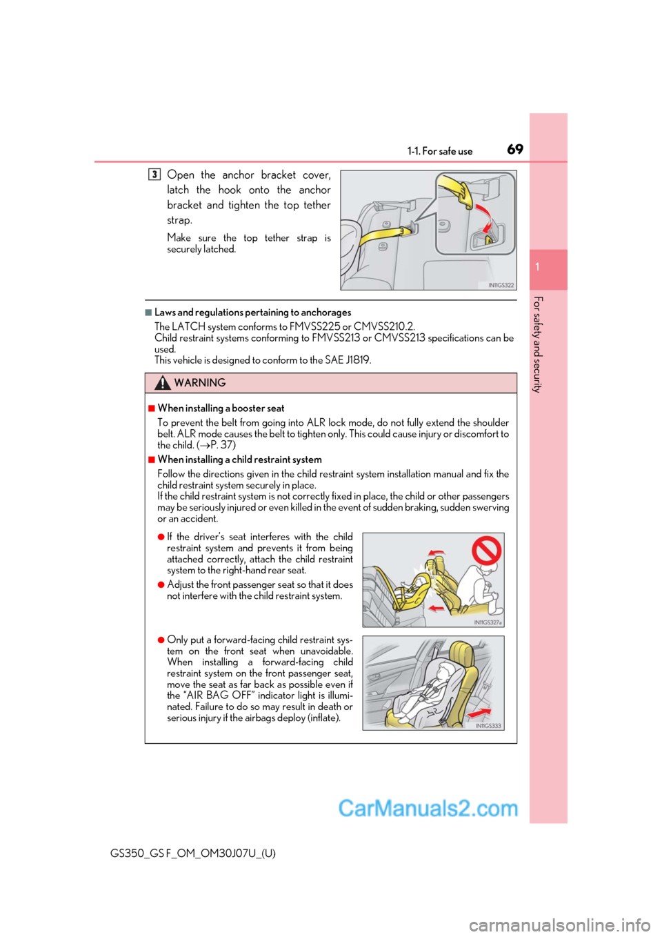 Lexus GS F 2020  s Owners Guide 691-1. For safe use
GS350_GS F_OM_OM30J07U_(U)
1
For safety and security
Open the anchor bracket cover,
latch the hook onto the anchor
bracket and tighten the top tether
strap.
Make sure the top tethe