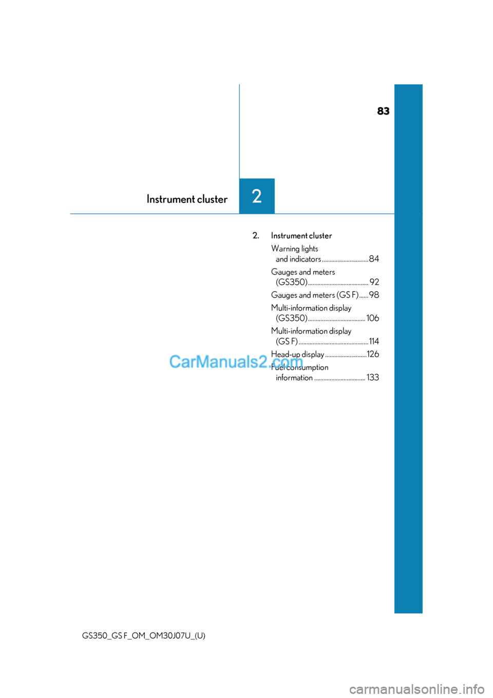 Lexus GS F 2020  Owners Manuals 83
GS350_GS F_OM_OM30J07U_(U)
Instrument cluster2
2. Instrument clusterWarning lights and indicators .............................. 84
Gauges and meters  (GS350) ......................................