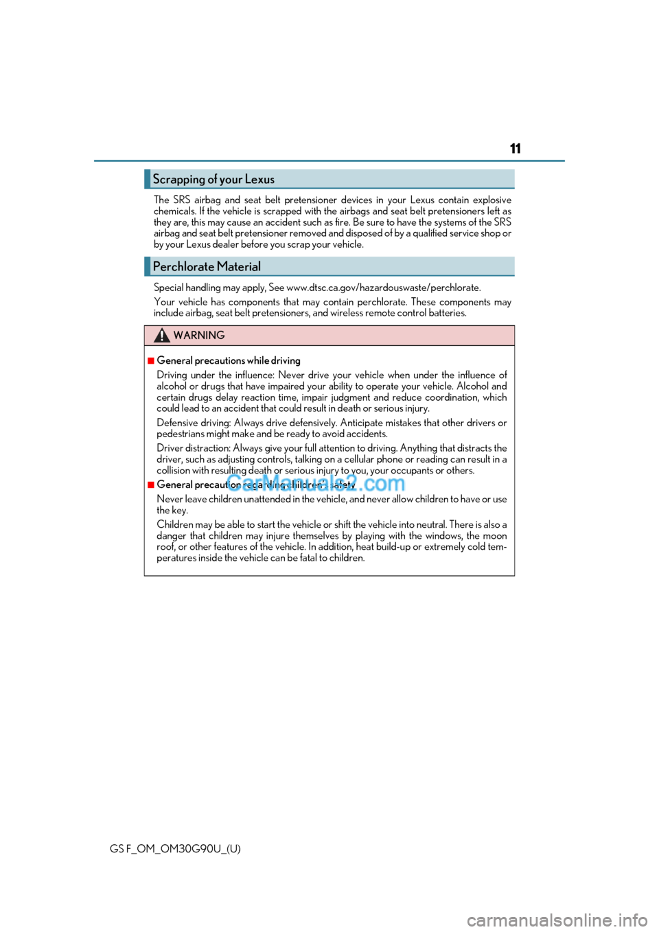 Lexus GS F 2019  Owners Manuals GS F_OM_OM30G90U_(U)
11
The SRS airbag and seat belt pretensioner devices in your Lexus contain explosive
chemicals. If the vehicle is scrapped with th e airbags and seat belt pretensioners left as
th
