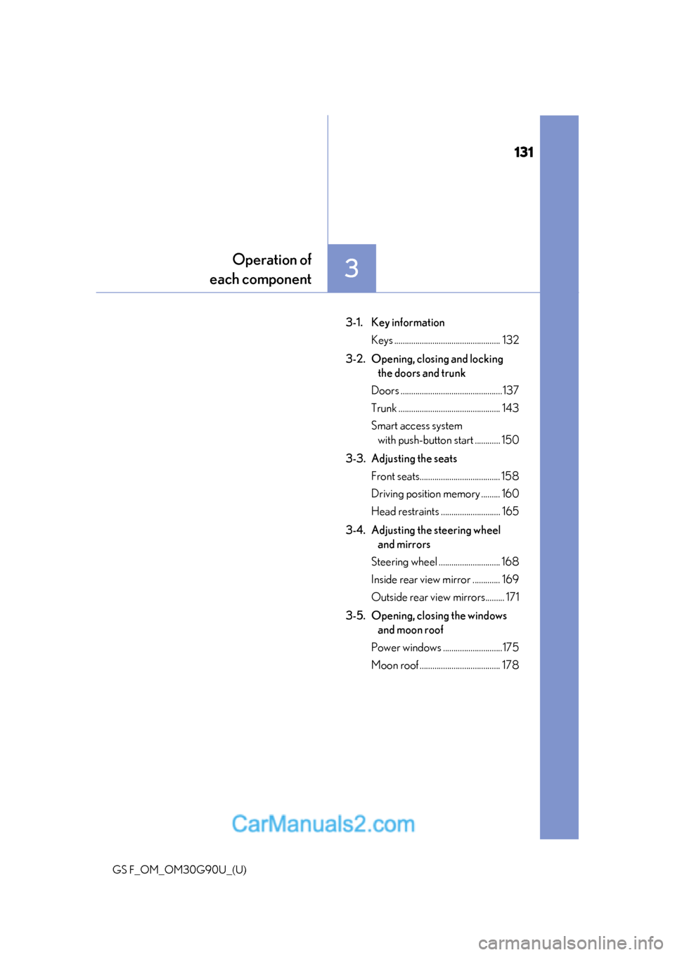 Lexus GS F 2019  Owners Manuals 131
GS F_OM_OM30G90U_(U)
3
Operation of
each component
3-1. Key information
Keys .................................................. 132
3-2. Opening, closing and locking  the doors and trunk
Doors ...