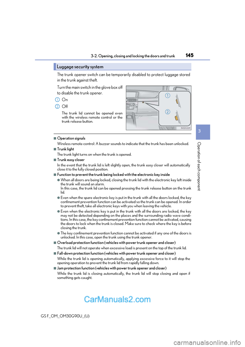 Lexus GS F 2019 Owners Manuals GS F_OM_OM30G90U_(U)
1453-2. Opening, closing and locking the doors and trunk
3
Operation of each component
The trunk opener switch can be temporar ily disabled to protect luggage stored
in the trunk Lexus GS F 2019 Owners Manuals GS F_OM_OM30G90U_(U)
1453-2. Opening, closing and locking the doors and trunk
3
Operation of each component
The trunk opener switch can be temporar ily disabled to protect luggage stored
in the trunk
