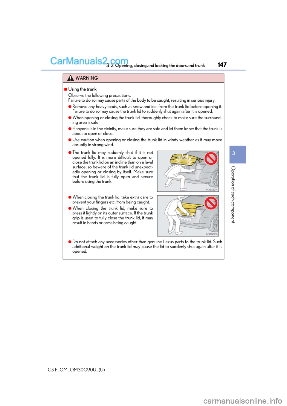 Lexus GS F 2019  Owners Manuals GS F_OM_OM30G90U_(U)
1473-2. Opening, closing and locking the doors and trunk
3
Operation of each component
WARNING
■Using the trunk
Observe the following precautions.
Failure to do so may cause par