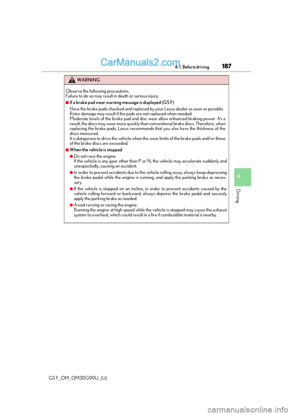 Lexus GS F 2019 s User Guide GS F_OM_OM30G90U_(U)
1874-1. Before driving
4
Driving
WARNING
Observe the following precautions.
Failure to do so may result in death or serious injury.
■If a brake pad wear warning message is disp Lexus GS F 2019 s User Guide GS F_OM_OM30G90U_(U)
1874-1. Before driving
4
Driving
WARNING
Observe the following precautions.
Failure to do so may result in death or serious injury.
■If a brake pad wear warning message is disp